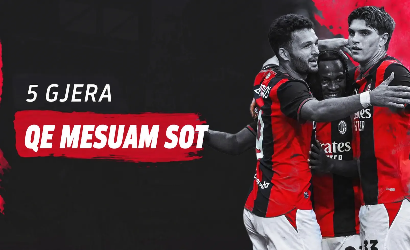 5 GJËRA QË MËSUAM NGA FITORJA 4-2 E MILANIT NDAJ MANCHESTER UNITED